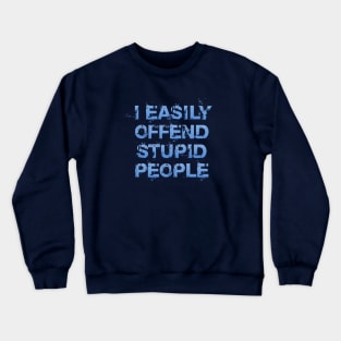 I Easily Offend Stupid People Crewneck Sweatshirt